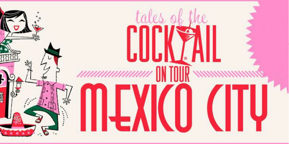 Tales of the Cocktail on Tour: El mundo de la coctelería en México